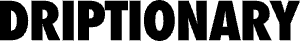 Driptionary